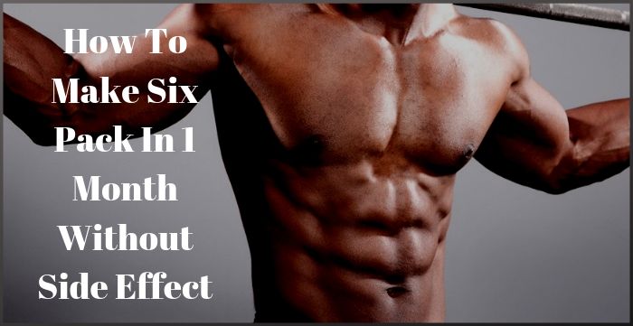 How to Make Six Pack in 1 Month Without Side Effect - Best Health N Care