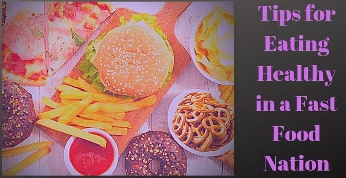 Tips for Eating Healthy in a Fast Food Nation