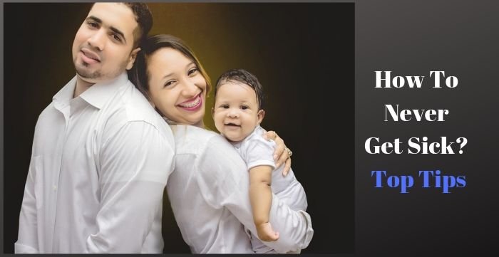 Never Get Sick Top Tips How To Never Get Sick Top Tips?
