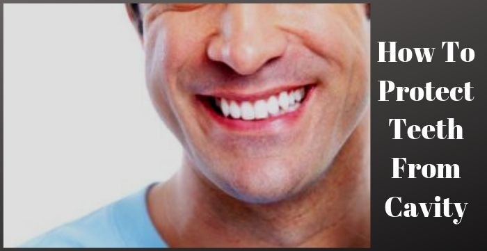 How To Protect Teeth From Cavity