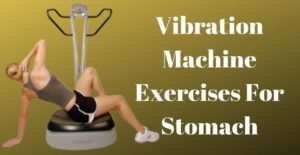 vibration machine exercises for stomach
