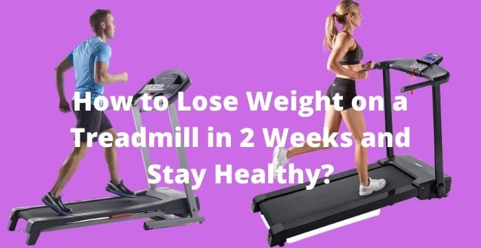How to Lose Weight on a Treadmill in 2 Weeks
