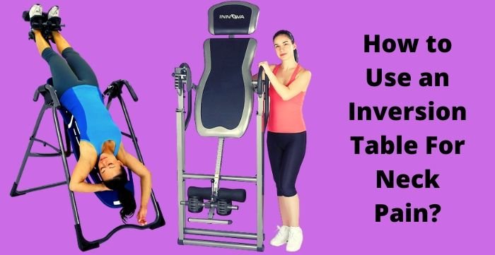 how to use an inversion table for neck pain